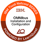 LearnQuest IBM Tivoli Netcool OMNIbus Installation and Configuration LearnQuest IBM Tivoli Netcool OMNIbus Installation and Configuration